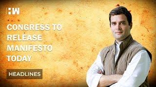 Headlines: Congress manifesto is likely to release today