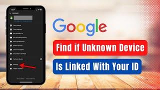 How to Find Unknown Device Linked To Your Google Account