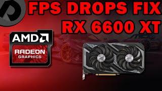 How to fix FPS drops on RX 6600 XT? (work for all AMD GPUs)