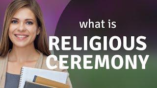 Understanding Religious Ceremonies: A Guide to Sacred Rituals