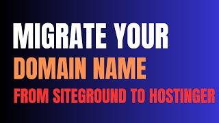 How to Transfer Your Domain Name from Siteground To Hostinger | Under 4 Minutes