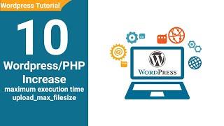 10 Wordpress PHP Increase File Upload Size and Increase Max Executation Time