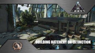 Ark Survival Evolved - Building Hatchery on Extinction