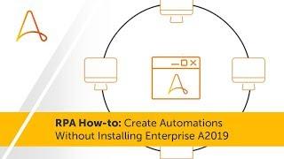 RPA How-to: Create Automations Without Installing Enterprise A2019