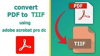 How to convert a PDF to a TIFF file using adobe acrobat pro dc