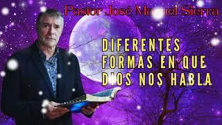 Diferentes formas en que Dios nos habla, por el pastor José Manuel Sierra.