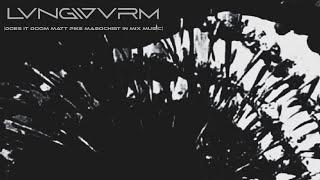 LVNGWVRM (Does it Doom Masochist in mix Music)