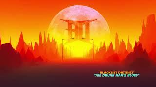 Blacklite District - The Drunk Man’s Blues