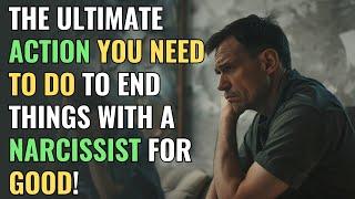The Ultimate Action You Need to Do to End Things with a Narcissist for Good! | NPD | Narcissism