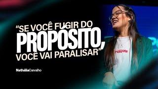 "SE VOCÊ FUGIR DO PROPÓSITO, VOCÊ VAI PARALISAR" | NATHÁLIA CARVALHO