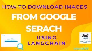 How to download images from Google search using Langchain|Tutorial:59