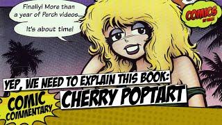 Ok, so we need to explain the Cherry Poptart comic book