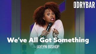 Everyone Has A Little Something Wrong With Them. Jaylyn Bishop - Full Special