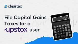 How to file Capital Gains Taxes for an Upstox user on ClearTax||ITR for Share Market Income