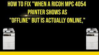 How to fix "When a Ricoh MPC 4054 printer shows as "offline" but is actually online,"