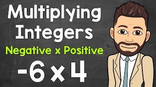 Multiplying Integers: Multiplying a Negative by a Positive | Negative x Positive | Math with Mr. J