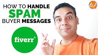 How to Handle SPAM Messages from Buyers on Fiverr | Why Buyers SPAM Sellers | The Indian Freelancer