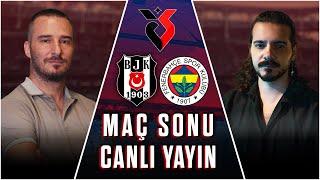 Beşiktaş - Fenerbahçe Maç Sonu Canlı Yayın