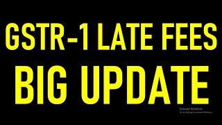 BIG RELIEF FOR TAXPAYERS IN LATE FEES | GSTR-1 LATE FEES BIG UPDATE