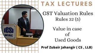 Rule 32(5) Valuation in case of Used Goods|Second hand goods | GST Valuation | Prof Zubair Jahangir