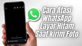 Cara Mengatasi WhatsApp Keluar Layar Hitam Saat Kirim Foto / Video