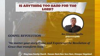 Is There Anything too Hard for the Lord? || Pastor D. James Ngullie || @kjfcnagaland