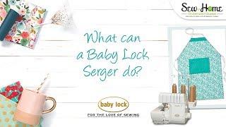 What Can A Baby Lock Serger Do?