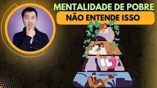 O QUE AS PESSOAS DE MENTALIDADE DE POBRE NÃO ENTENDEM SOBRE DINHEIRO