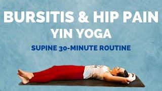 Yin Yoga for Hip Pain and Hip Bursitis - 30 min Supine Sequence with no props