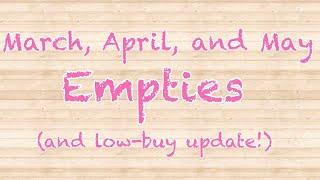 March, April and May Empties and Low Buy Update!! 🫣