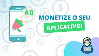 Monetize seu aplicativo com AdMob e muito mais!