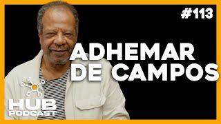 ADHEMAR DE CAMPOS | HUB Podcast - EP 113