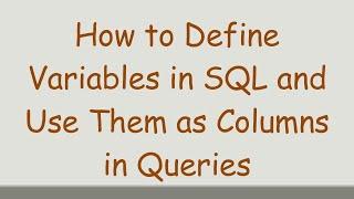 How to Define Variables in SQL and Use Them as Columns in Queries