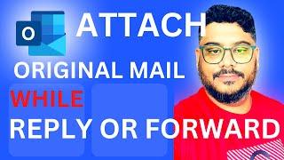 How to Include Original Message and Attachment in Outlook Reply and Forward?