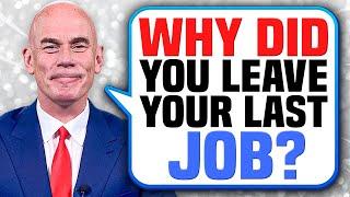 WHY DID YOU LEAVE YOUR LAST JOB? (How to ANSWER this COMMON JOB INTERVIEW QUESTION!)