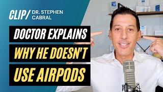 Why I Won't Use AirPods | Dr. Stephen Cabral