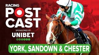 York, Sandown & Chester Preview | Horse Racing Tips | Racing Postcast sponsored by Unibet