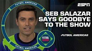 ‘THIS WAS MY DREAM’ Seb Salazar says goodbye to Futbol Americas  | ESPN FC