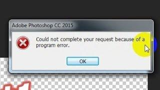 How to fix Photoshop "Could not complete your request because of a program error" problem