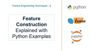 Feature Engineering Explained - Feature Construction - Examples in Python