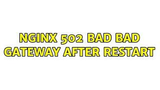 Ubuntu: Nginx 502 bad Bad Gateway after restart