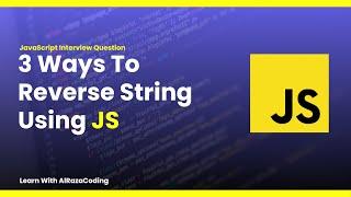 3 Ways to Reverse String Using JavaScript in Hindi | JS Interview Questions | Al Raza Coding