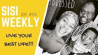 NIGERIAN VLOG : SISI WEEKLY #EP 70 : "LIVE YOUR BEST LIFE!"