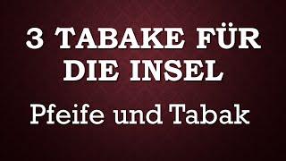 3 TABAKE FÜR DIE INSEL Pfeife und Tabak #pfeifen #tabak #ytpcpipecommunity