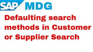 SAP MDG Defaulting search methods in Customer or Supplier search