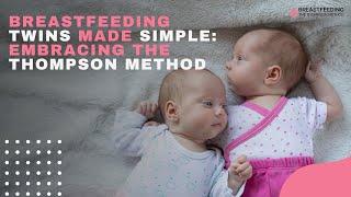 Breastfeeding Twins Made Simple: Embracing the Thompson Method