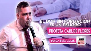 Profeta Carlos Flores (clase profetica El Don sin formación es un peligro)