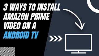 How to Install Amazon Prime Video on ANY Android TV (3 Different Ways)