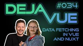 DejaVue #E034 - Data Fetching in Vue and Nuxt