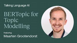 BERTopic for Topic Modeling - Maarten Grootendorst - Talking Language AI Ep#1